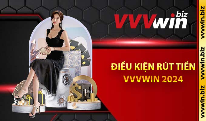 Điều kiện rút tiền VVVwin 2024